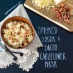 Smoked Gouda and Bacon Cauliflower Mash with title written on chalkboard