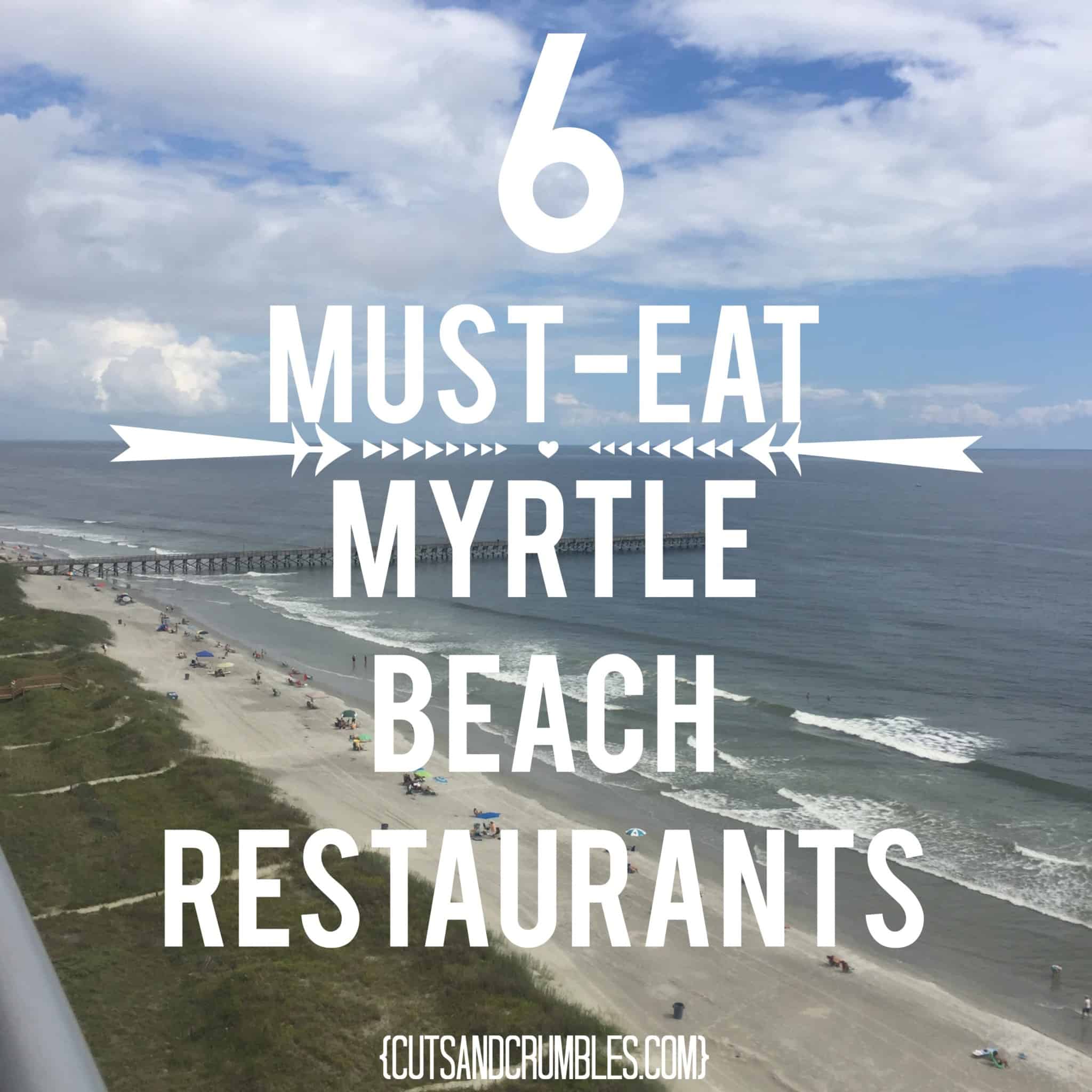6 Must-Eat Myrtle Beach Restaurants | Cuts and Crumbles